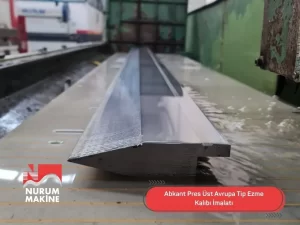 Abkant Pres Üst Avrupa Tip Ezme Kalıbı İmalatı